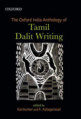 The Oxford India Anthology of Tamil Dalit Writing by Ravikumar, Azhagarasan