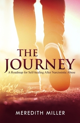 The Journey: A Roadmap for Self-healing After Narcissistic Abuse by Meredith Miller