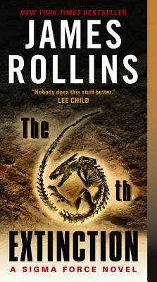 The 6th Extinction: A Sigma Force Novel by James Rollins