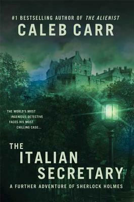 The Italian Secretary: A Further Adventure of Sherlock Holmes by Caleb Carr