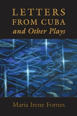 Letters from Cuba and Other Plays by María Irene Fornés