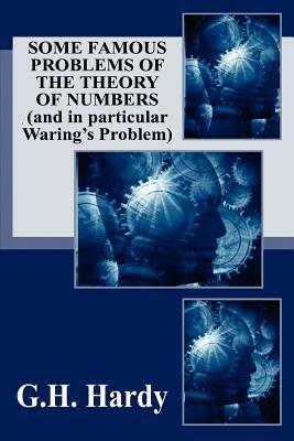 Some Famous Problems of the Theory of Numbers and in particular Waring's Problem by G. H. Hardy