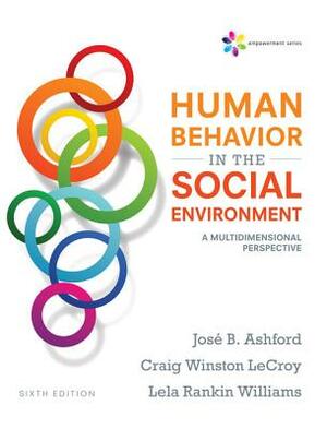 Empowerment Series: Human Behavior in the Social Environment: A Multidimensional Perspective by Craig Winston LeCroy, Jose B. Ashford, Lela Rankin Williams