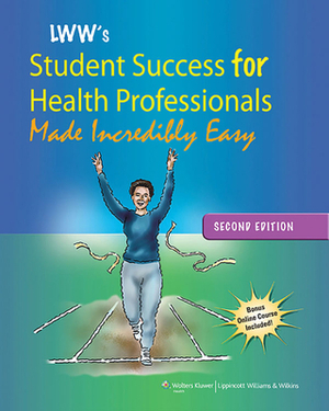 LWW's Student Success for Health Professionals Made Incredibly Easy [With Access Code] by Lippincott Williams &. Wilkins