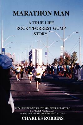 Marathon Man: A True Life Rocky/Forrest Gump story by Charles Robbins