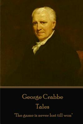 George Crabbe - Tales: "The game is never lost till won" by George Crabbe