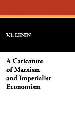 A Caricature of Marxism and Imperialist Economism by Vladimir Lenin
