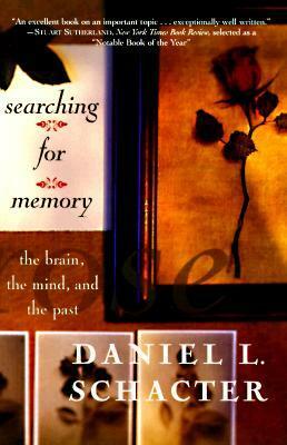 Searching for Memory: The Brain, the Mind, and the Past by Daniel L. Schacter