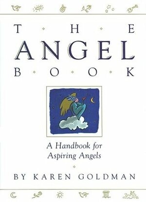 Angel Book: A Handbook for Aspiring Angels by Karen Goldman