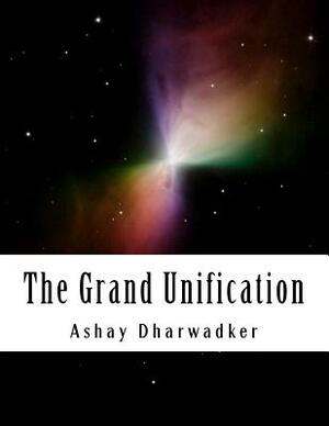 The Grand Unification by Ashay Dharwadker