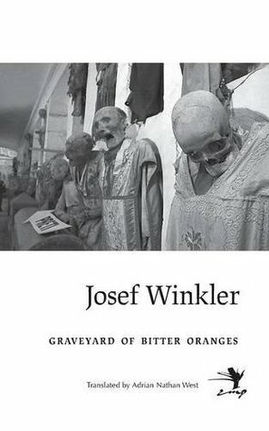 Graveyard of Bitter Oranges by Adrian Nathan West, Josef Winkler