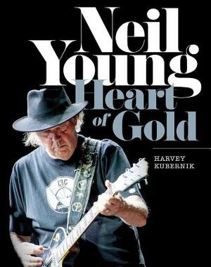 Neil Young: Heart of Gold by Harvey Kubernik