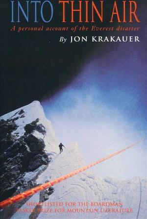 Into Thin Air: A Personal Account of the Mt. Everest Disaster by Jon Krakauer