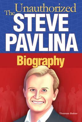 Steve Pavlina: The Unauthorized Biography by Thomas Baker