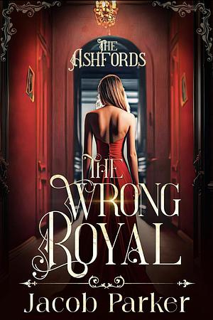 The Wrong Royal by Jacob Parker