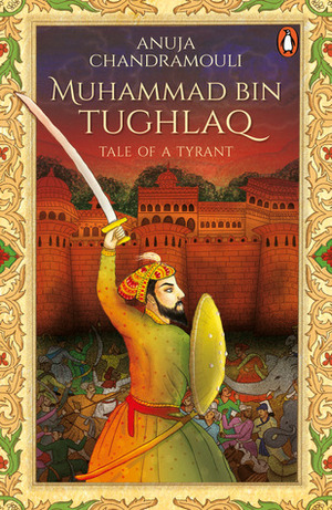 Muhammad Bin Tughlaq: Tale of a Tyrant by Anuja Chandramouli
