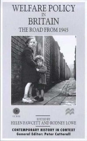 Welfare Policy In Britain: The Road From 1945 by Helen Fawcett, Rodney Lowe