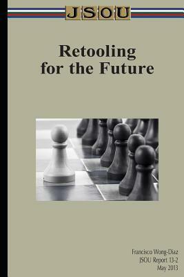 Retooling for the Future by Joint Special Operations University Pres, Francisco Wong-Diaz