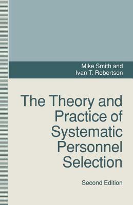 Theory and Practice of Systematic Personnel Selection by Ivan Robertson, Mike Smith