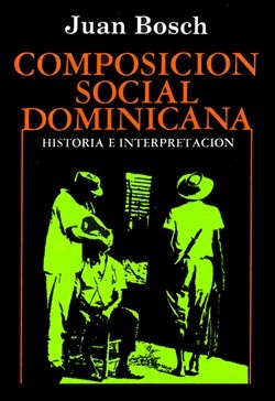 Composición Social Dominicana by Juan Bosch
