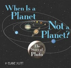 When Is a Planet Not a Planet?: The Story of Pluto by Elaine Scott