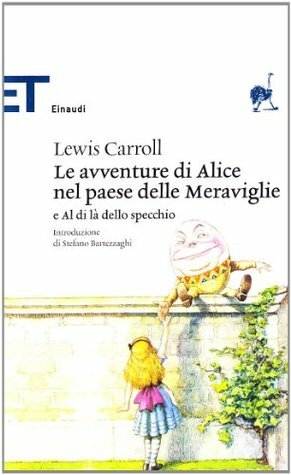 Le avventure di Alice nel Paese delle Meraviglie e Al di là dello Specchio by W.H. Auden, Alessandro Ceni, Stefano Bartezzaghi, Lewis Carroll