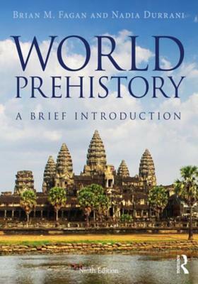 World Prehistory: A Brief Introduction by Brian Fagan, Nadia Durrani