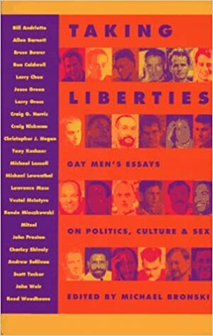 Taking Liberties: Gay Men's Essays On Politics, Culture, And Sex by Michael Bronski