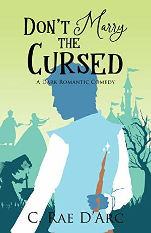 Don't Marry the Cursed (Haunted Romance #2) by C. Rae D'Arc