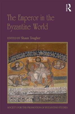 The Emperor in the Byzantine World: Papers from the Forty-Seventh Spring Symposium of Byzantine Studies by 