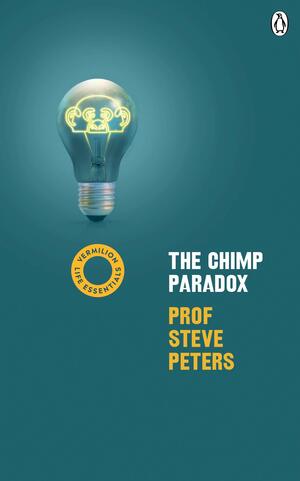 The Chimp Paradox: The Acclaimed Mind Management Programme to Help You Achieve Success, Confidence and Happiness (Vermilion Life Essentials) by Steve Peters