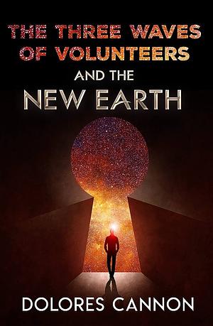 The Three Waves of Volunteers and the New Earth by Dolores Cannon