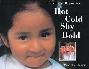 Hot, Cold, Shy, Bold by Pamela Harris