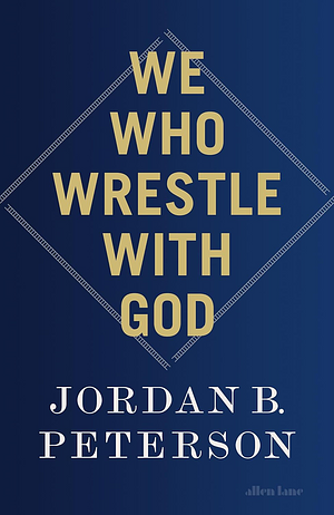 We Who Wrestle With God by Jordan B. Peterson