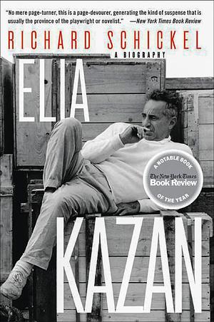 Elia Kazan: A Biography by Richard Schickel