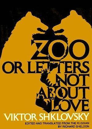 Zoo, or Letters Not about love by Richard Sheldon, Victor Shklovsky, Victor Shklovsky