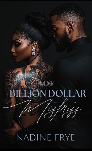 Billion Dollar Mistress by Nadine Frye