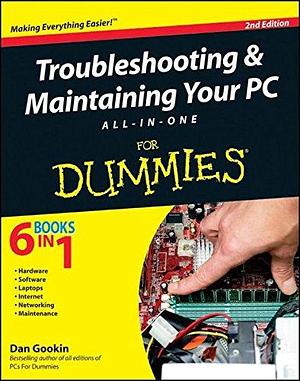 Troubleshooting and Maintaining Your PC All-in-One For Dummies by Dan Gookin