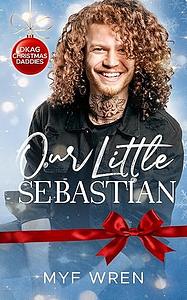 Our Little Sebastian : An MMM Christmas Daddy Romance by Myf Wren