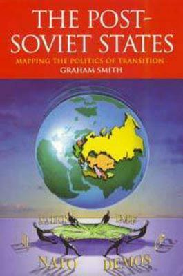 The Post-Soviet States: Mapping the Politics of Transition by Graham Smith