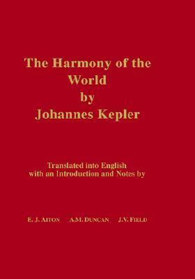 The Harmony of the World by Johannes Kepler: Translated Into English with an Introduction and Notes by Johannes Kepler