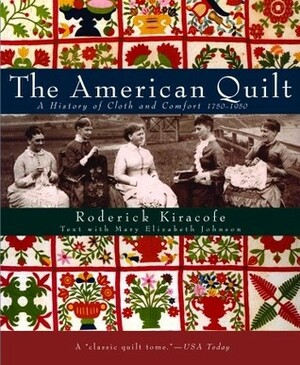 The American Quilt: A History of Cloth and Comfort 1750-1950 by Mary Elizabeth Johnson Huff, Roderick Kiracofe