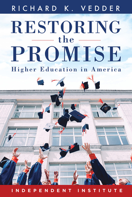 Restoring the Promise: Higher Education in America by Richard K. Vedder