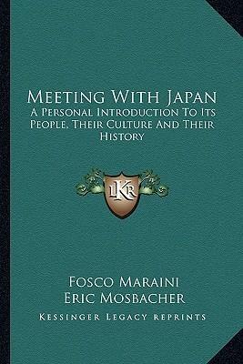 Meeting With Japan: A Personal Introduction To Its People, Their Culture And Their History by Fosco Maraini