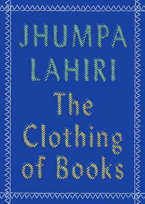 The Clothing of Books by Jhumpa Lahiri