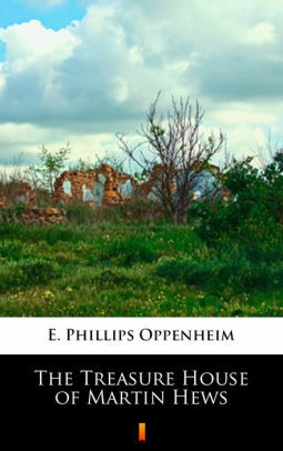 The Treasure House of Martin Hews by Edward Phillips Oppenheim