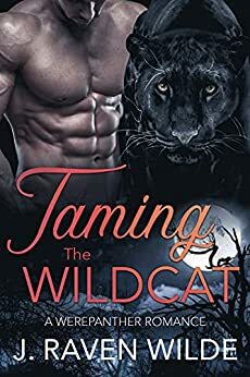 Taming the Wildcat: A Werepanther Paranormal Romance by J. Raven Wilde