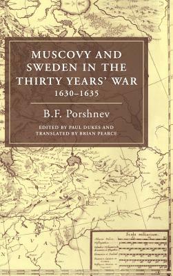 Muscovy and Sweden in the Thirty Years' War 1630-1635 by Paul Dukes, B. F. Porshnev