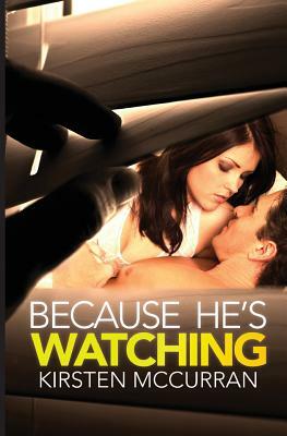 Because He's Watching by Kirsten McCurran