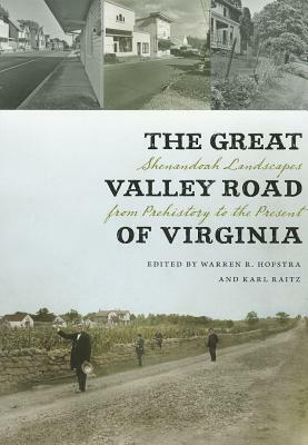 The Great Valley Road of Virginia: Shenandoah Landscapes from Prehistory to the Present by 